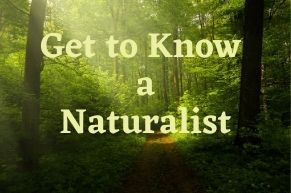 Get to Know a Naturalist